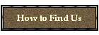 How to Find Us
